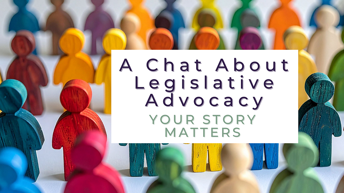 A Chat About Legislative Advocacy: Your Story Matters