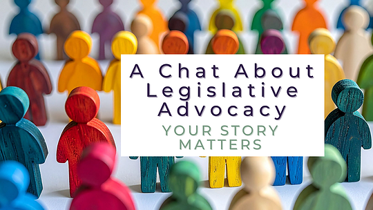 A Chat About Legislative Advocacy: Your Story Matters