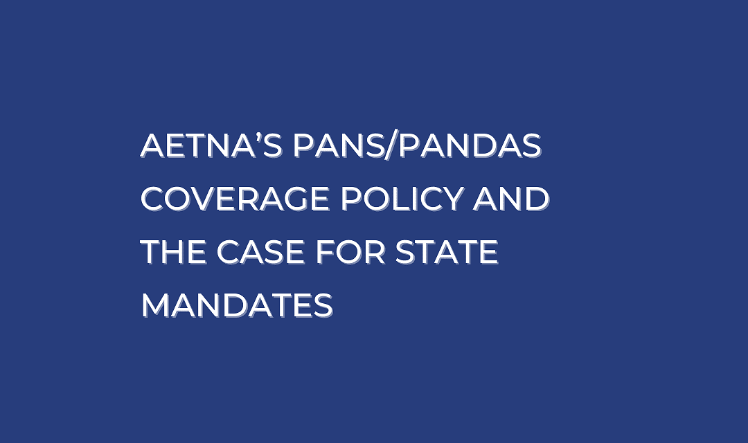 Aetna’s PANS and PANDAS Coverage Policy and the Case for State Mandates