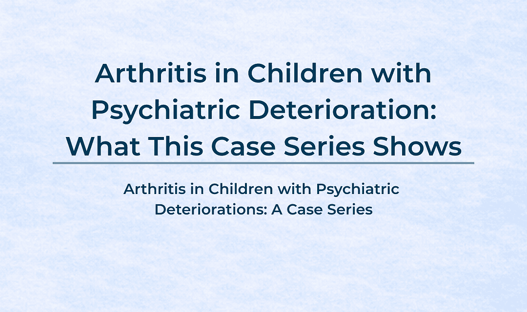 Arthritis in Children with Psychiatric Deterioration: What This Case Series Shows