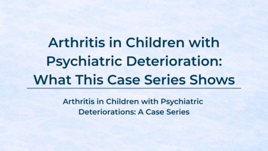 Arthritis in Children with Psychiatric Deterioration: What This Case Series Shows