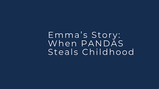 Emma’s Story: When PANDAS Steals Childhood