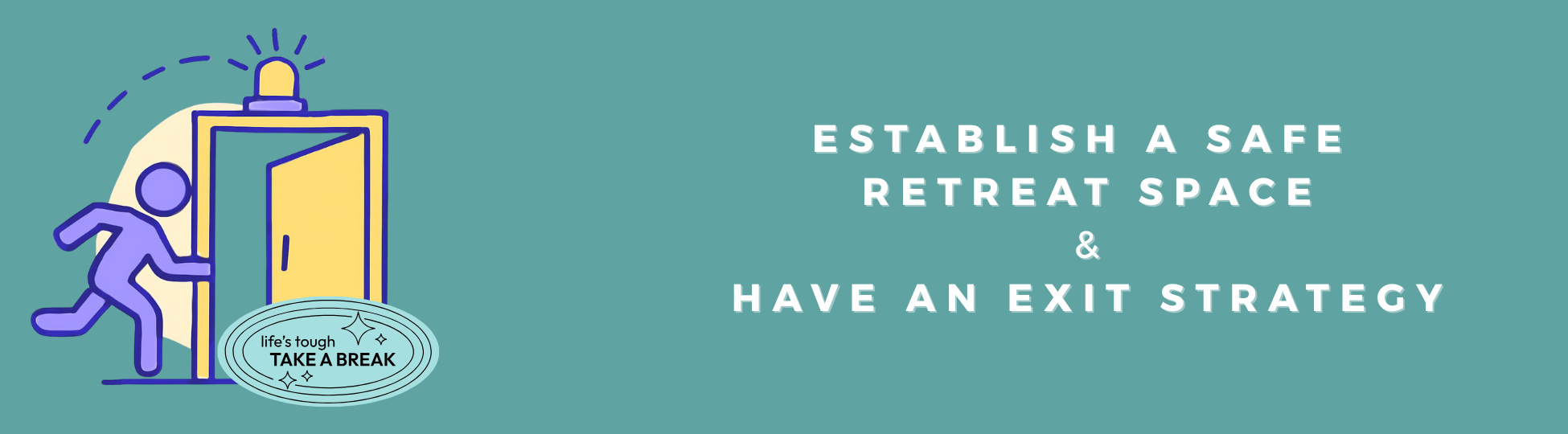 Establish a Safe Retreat Space & Have an Exit Strategy