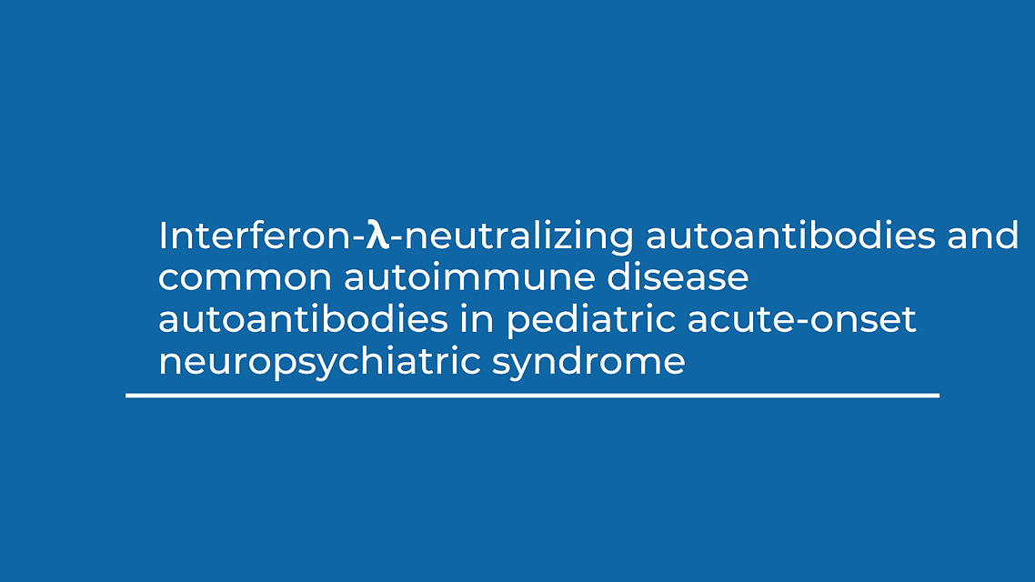 New Research Identifies Autoantibodies and Altered Antiviral Immune Responses in a Subset of Children With PANS