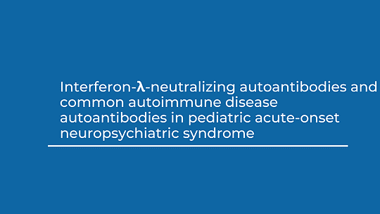 New Research Identifies Autoantibodies and Altered Antiviral Immune Responses in a Subset of Children With PANS
