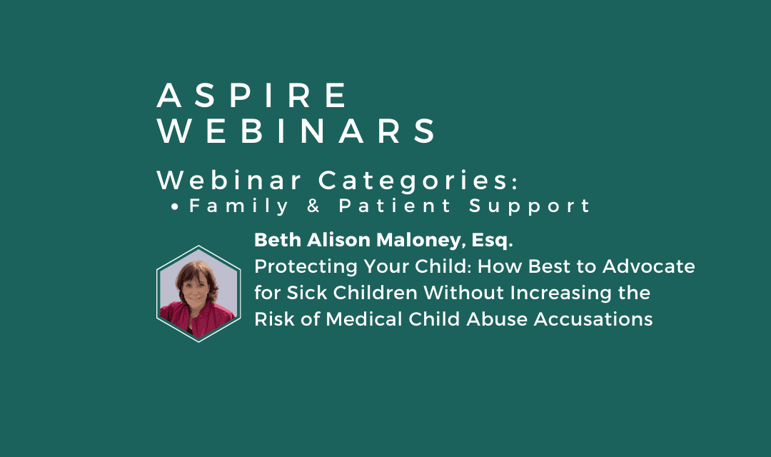 Webinar – Beth Alison Maloney – Protecting Your Child: How Best to Advocate for Sick Children Without Increasing the Risk of Medical Child Abuse Accusations