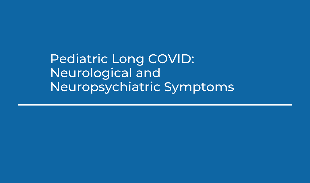 Pediatric Long COVID: Neurological and Neuropsychiatric Symptoms