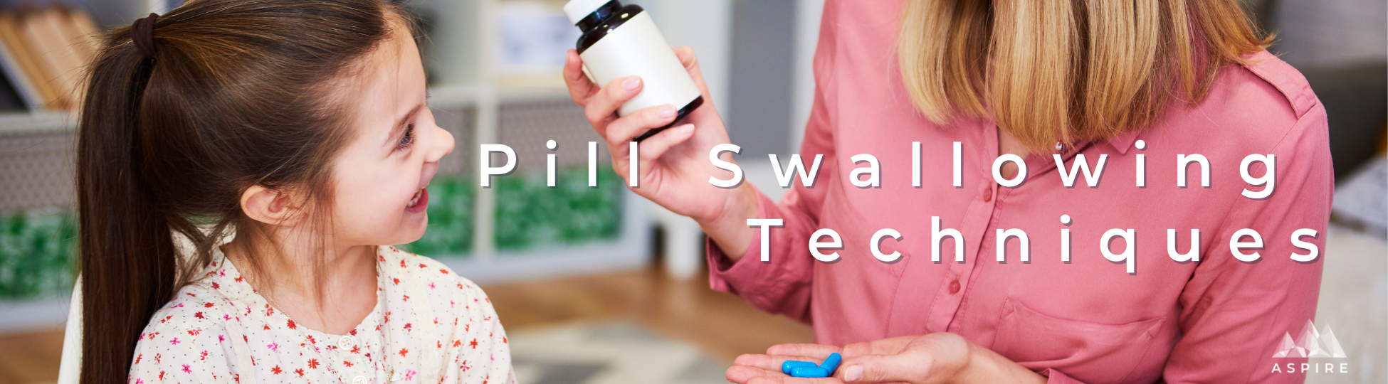 Pill Swallowing Techniques - Aspire