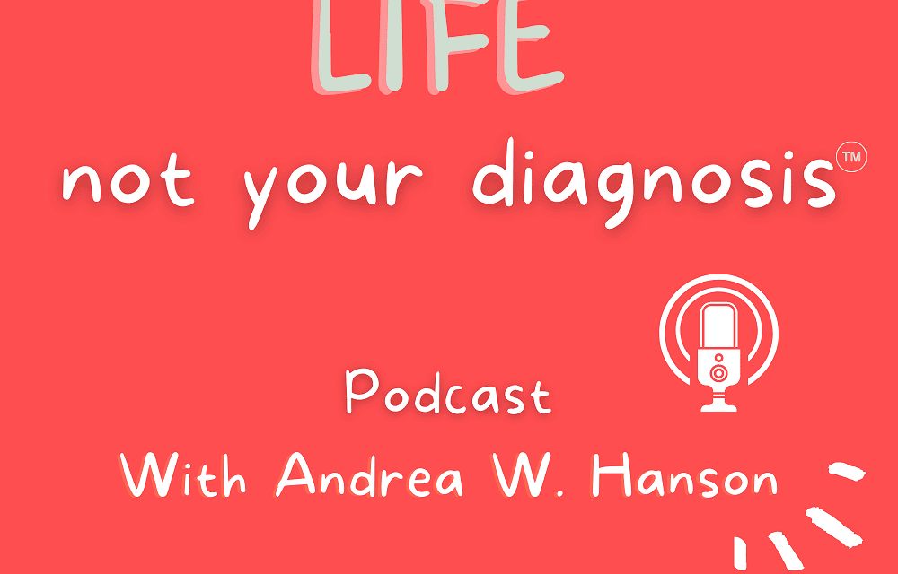 Live Your Life, Not Your Diagnosis