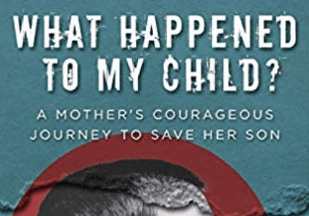 What Happened to My Child?: A Mother’s Courageous Journey to Save Her Son