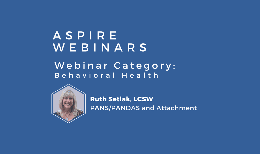 Webinar – Ruth Setlak, LCSW – PANS/PANDAS and Attachment