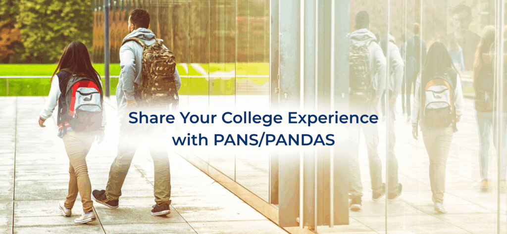 Share Your College Experience with PANS/PANDAS