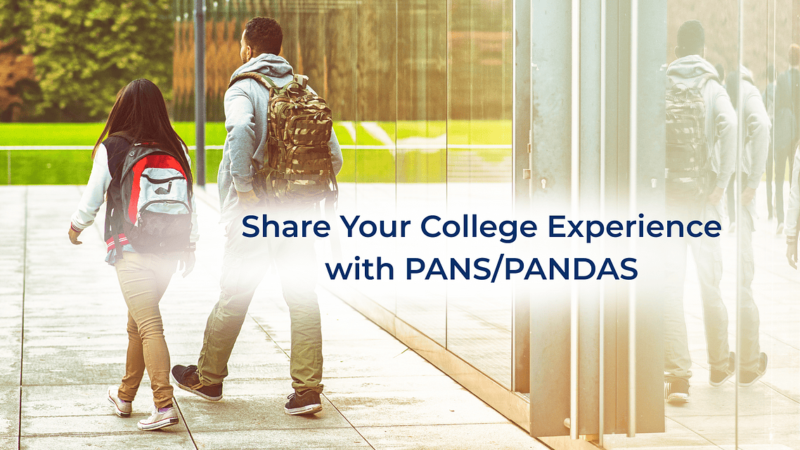 Share Your College Experience with PANS/PANDAS