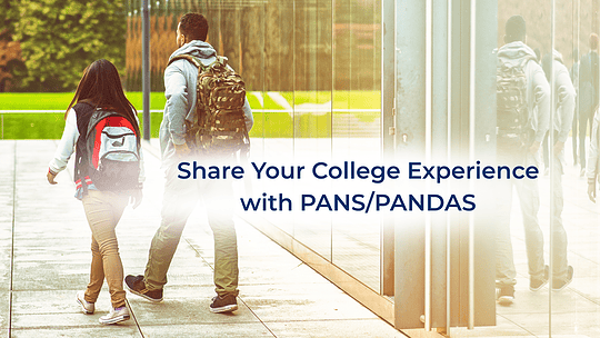Share Your College Experience with PANS/PANDAS