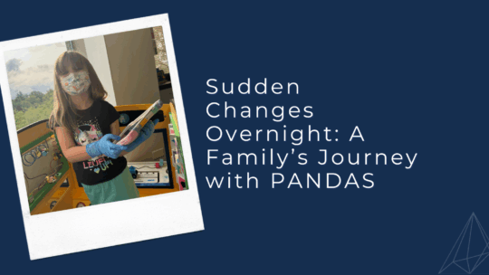 Sudden Changes Overnight: A Family’s Journey with PANDAS