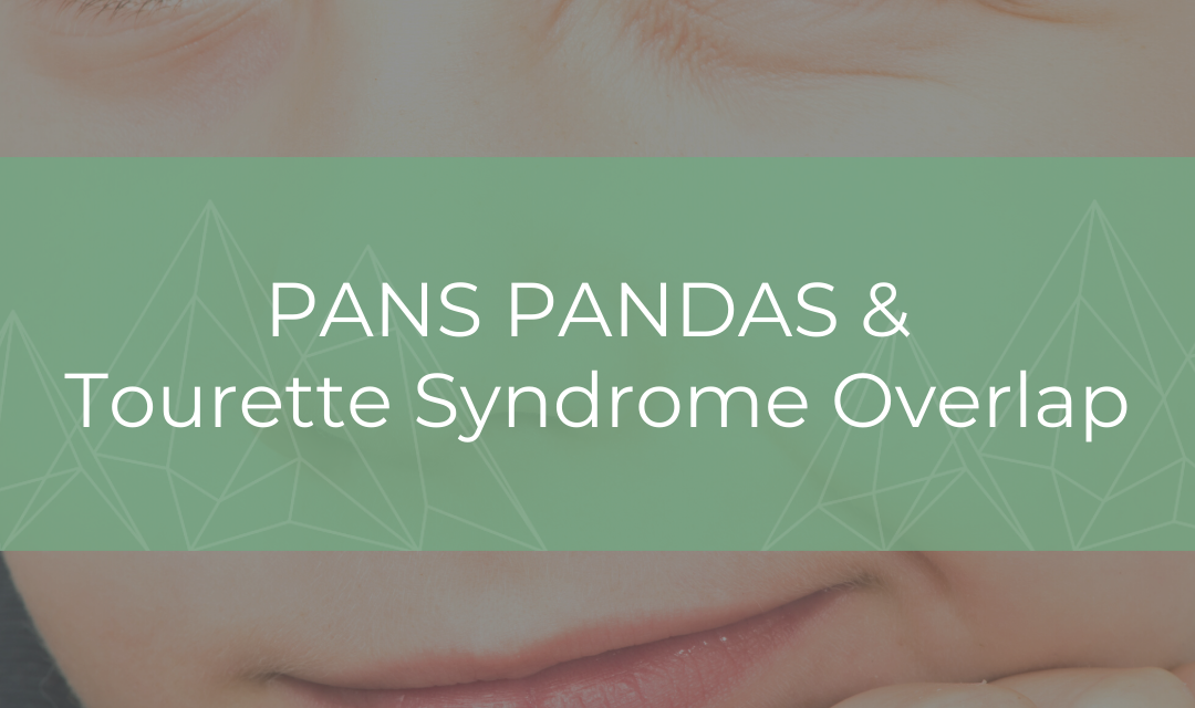 PANS PANDAS and Tourette Syndrome – The Overlap