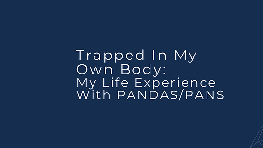 Trapped In My Own Body: My Life Experience With PANDAS/PANS