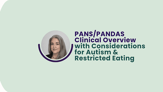 ACAYNA Webinar – PANS/PANDAS Clinical Overview with Considerations for Autism & Restricted Eating