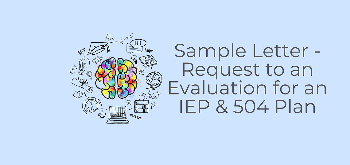 Sample Letter – Request to an Evaluation for an IEP & 504 Plan