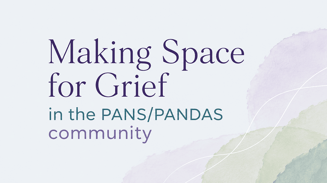 Making Space for Grief in the PANS/PANDAS Community