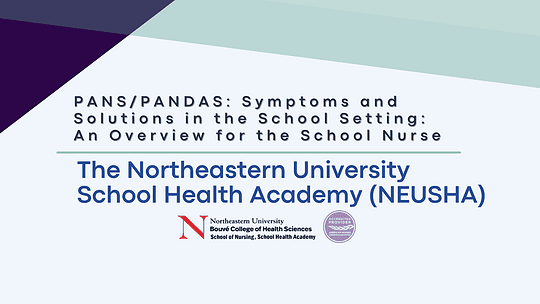 PANS/PANDAS: Symptoms and Solutions in the School Setting An Overview for the School Nurse