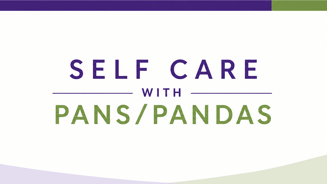 Self Care With PANS/PANDAS